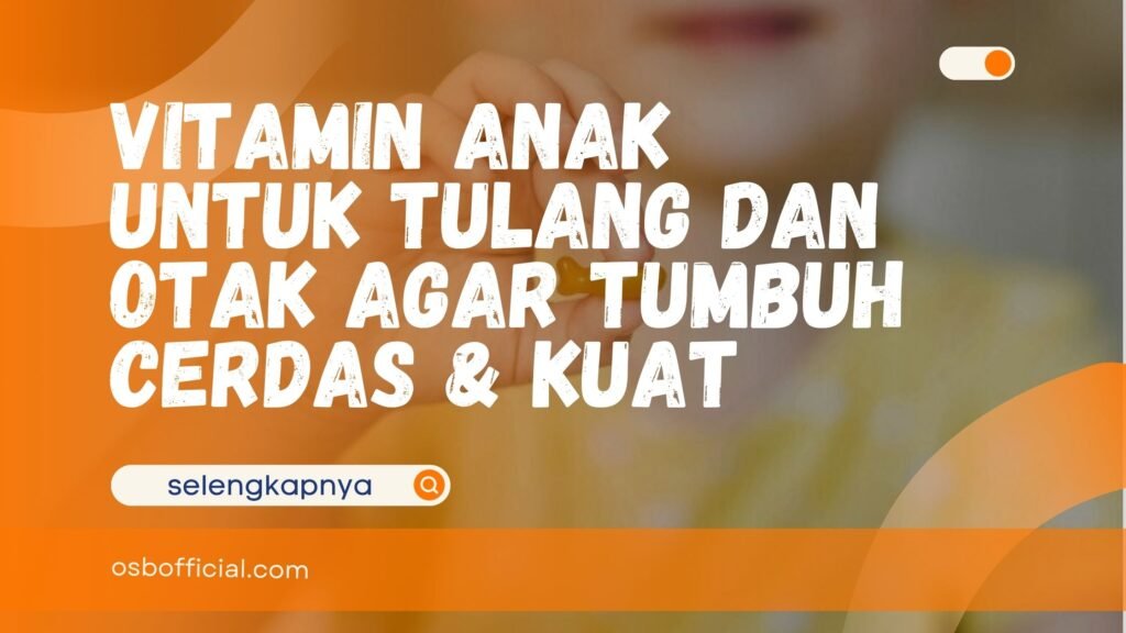 Vitamin Anak untuk Tulang dan Otak