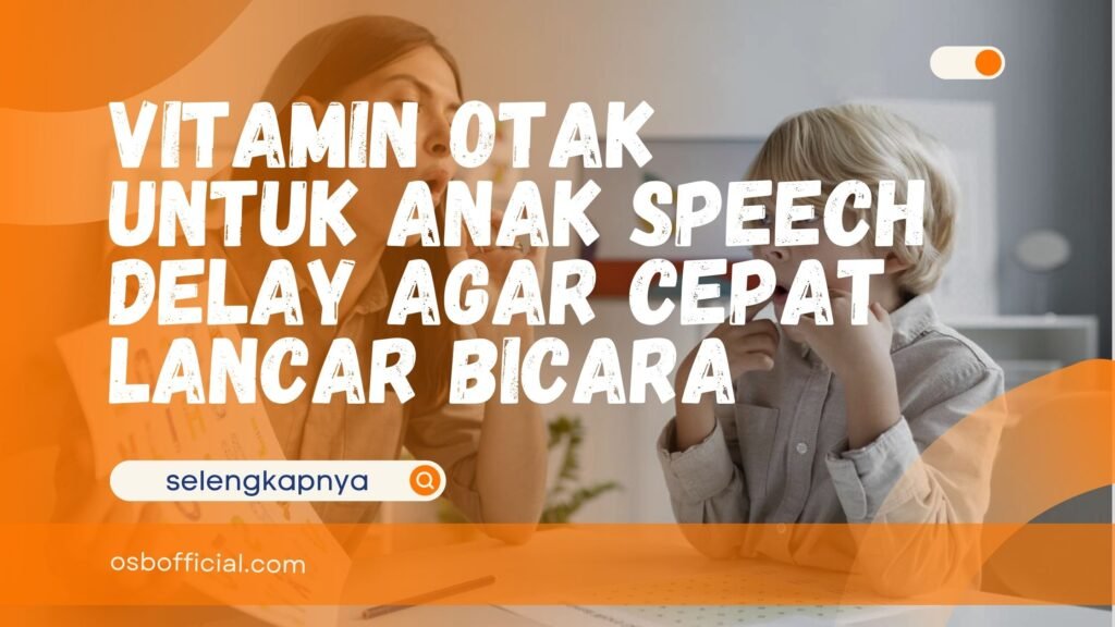 Vitamin Otak untuk Anak Speech Delay