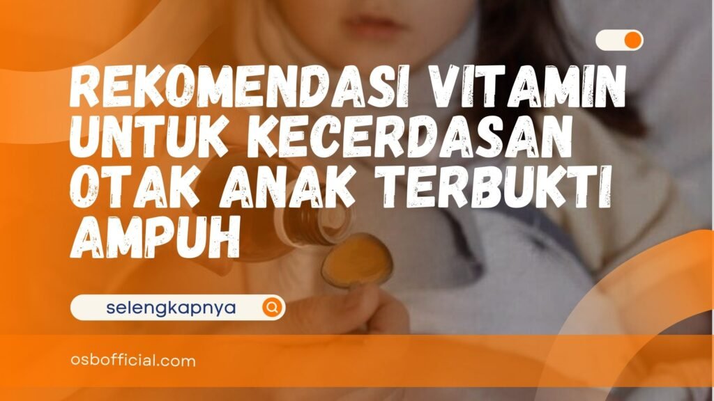 Rekomendasi Vitamin untuk Kecerdasan Otak Anak