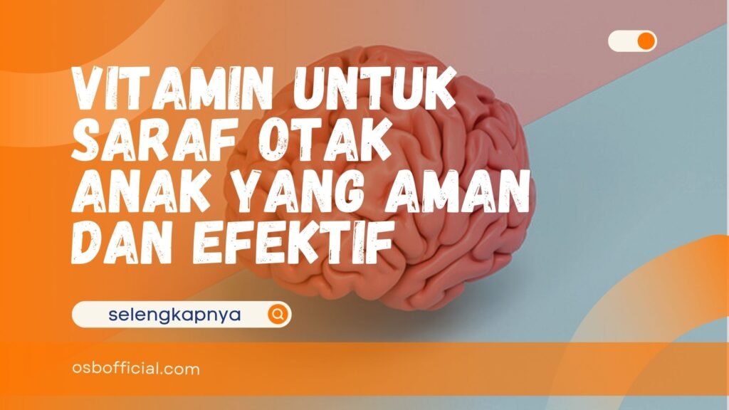 Vitamin untuk Saraf Otak Anak