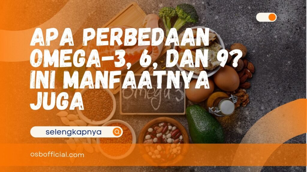 Apa Perbedaan Omega-3, 6, dan 9