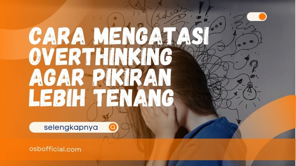 Cara Mengatasi Overthinking