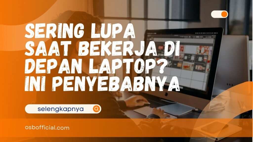 Sering Lupa Saat Bekerja di Depan Laptop