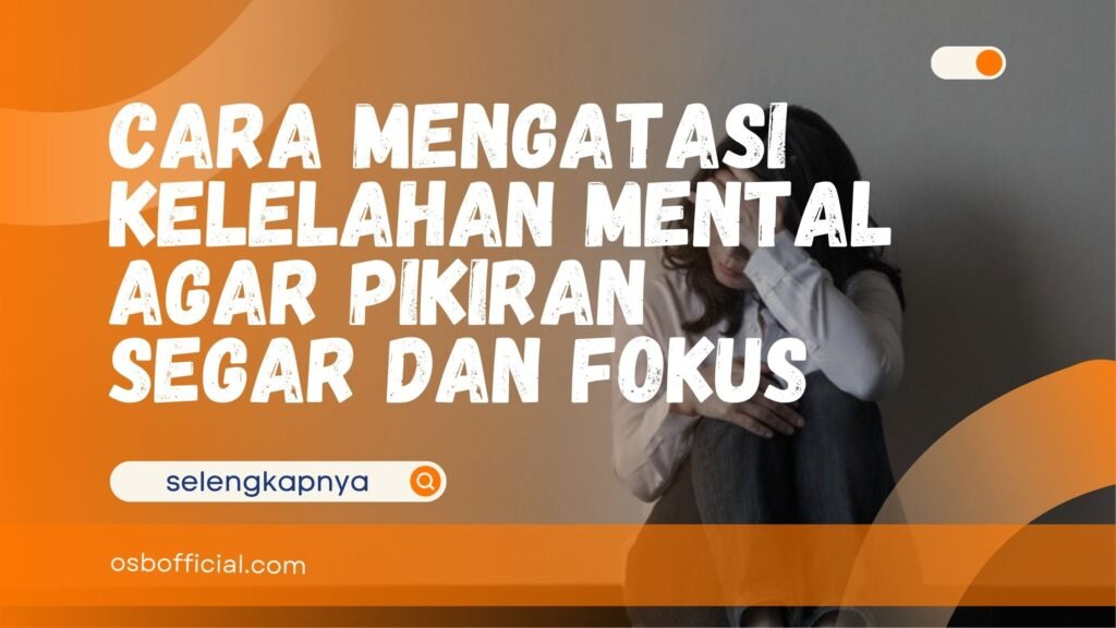 Cara Mengatasi Kelelahan Mental