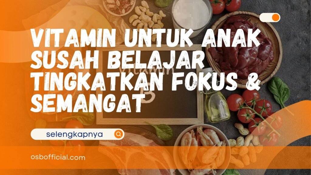 Vitamin untuk Anak Susah Belajar