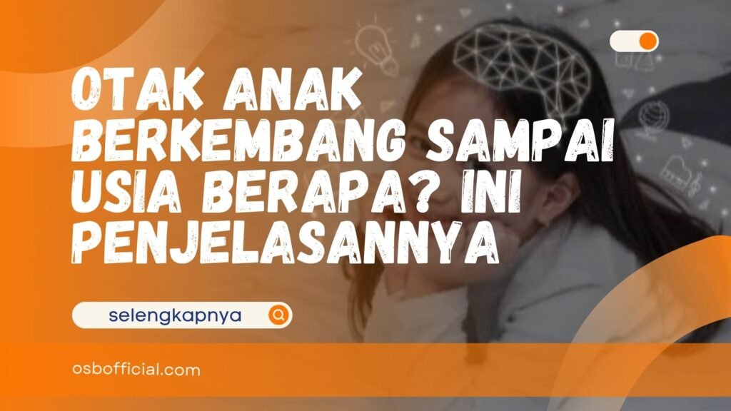 Otak Anak Berkembang Sampai Usia Berapa